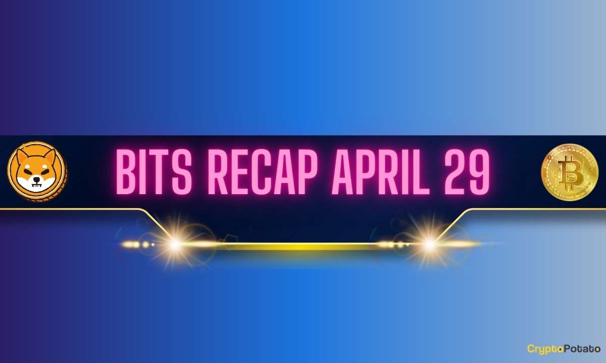 Major Shiba Inu (SHIB) Updates, Bitcoin (BTC) Price Decline, and More: Bits Recap April 29